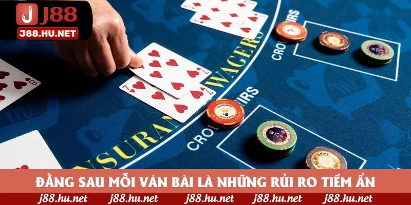 Đằng sau mỗi ván bài là những rủi ro tiềm ẩn