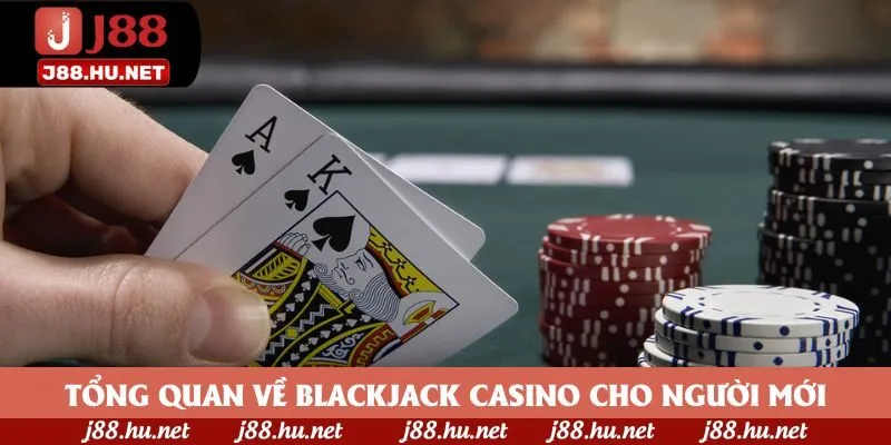 Tổng quan về blackjack casino cho người mới