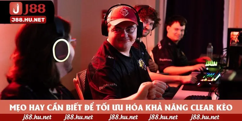 Mẹo hay cần biết để tối ưu hóa khả năng clear kèo