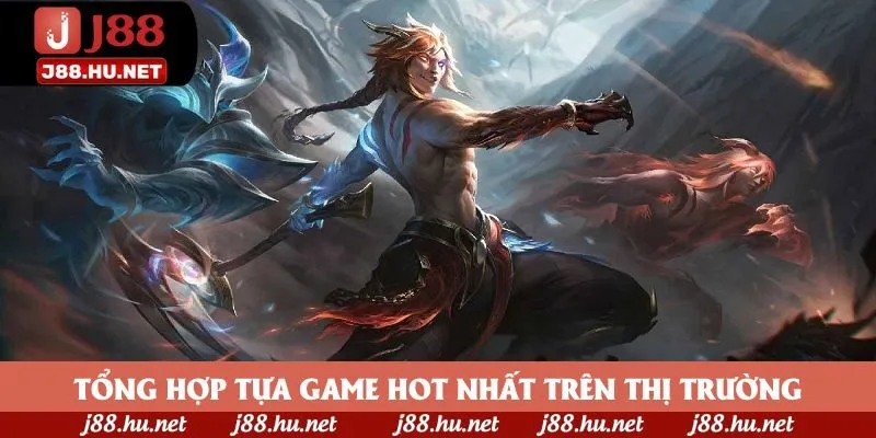 Tổng hợp các tựa game hot nhất trên thị trường