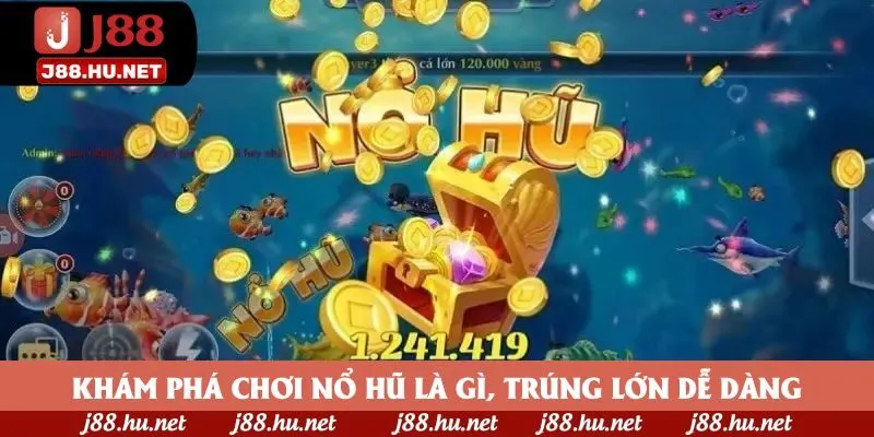 Khám phá chơi nổ hũ là gì, trúng lớn dễ dàng Khám phá chơi nổ hũ là gì, trúng lớn dễ dàng