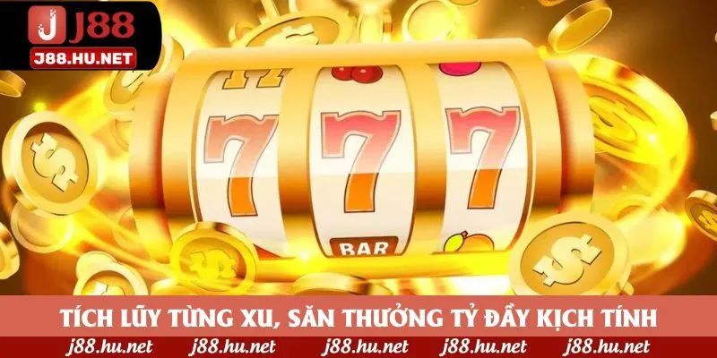 Tích lũy từng xu, săn thưởng tỷ đầy kịch tính Tích lũy từng xu, săn thưởng tỷ đầy kịch tính