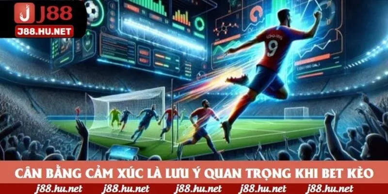 Cân bằng cảm xúc là lưu ý quan trọng khi bet kèo Cân bằng cảm xúc là lưu ý quan trọng khi bet kèo