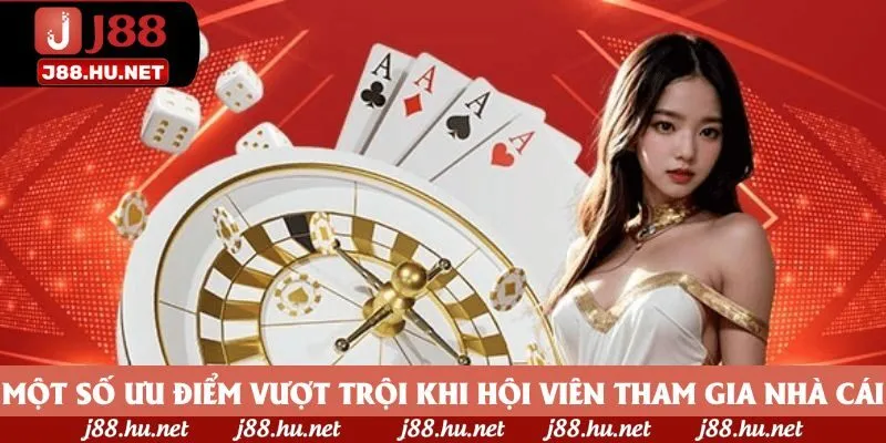 Một số ưu điểm vượt trội khi hội viên tham gia nhà cái