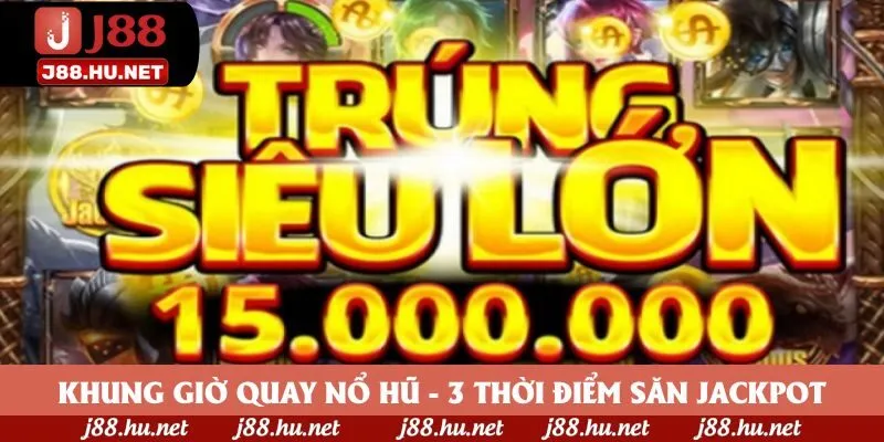 Khung Giờ Quay Nổ Hũ - 3 Thời Điểm Săn Jackpot Hiệu Quả