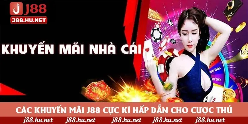 Các khuyến mãi J88 cực kì hấp dẫn cho cược thủ Các khuyến mãi J88 cực kì hấp dẫn cho cược thủ