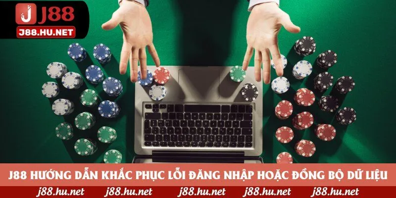 J88 hướng dẫn khắc phục lỗi đăng nhập hoặc đồng bộ dữ liệu J88 hướng dẫn khắc phục lỗi đăng nhập hoặc đồng bộ dữ liệu