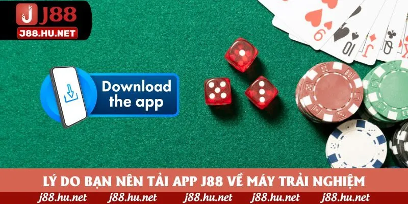 Lý do bạn nên tải app J88 về máy trải nghiệm Lý do bạn nên tải app J88 về máy trải nghiệm