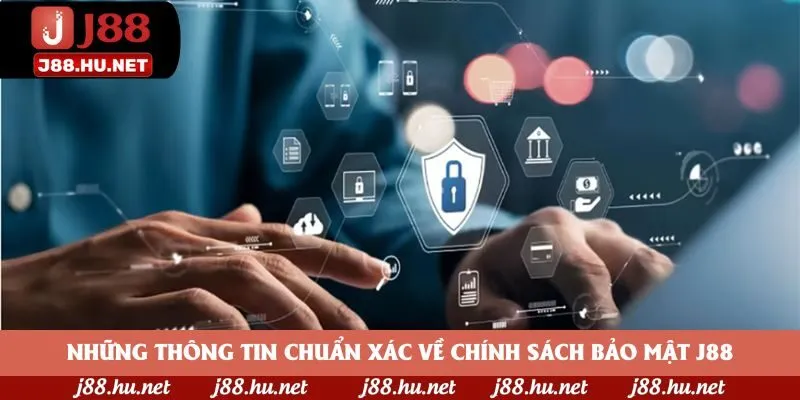 Những thông tin chuẩn xác về chính sách bảo mật J88 Những thông tin chuẩn xác về chính sách bảo mật J88