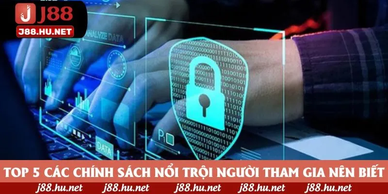Top 5 các chính sách nổi trội người tham gia nên biết Top 5 các chính sách nổi trội người tham gia nên biết